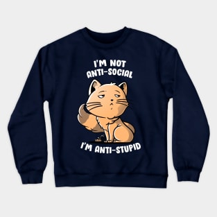 I'm Not Anti-Social, I'm Anti-Stupid Cute Snob Cat Gift Crewneck Sweatshirt